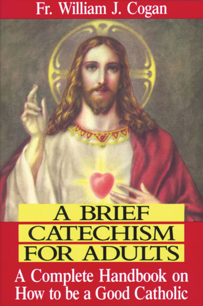 Book cover showing Jesus with Sacred Heart and text A Brief Catechism for Adults by Fr. William J. Cogan