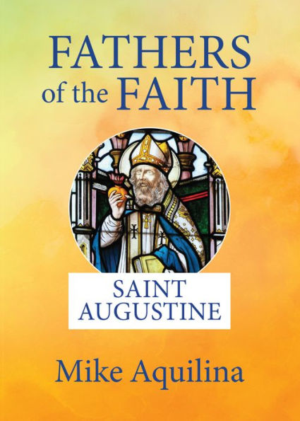 6" Fathers of the Faith book cover featuring Saint Augustine stained glass image by Mike Aquilina on yellow background