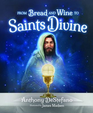 From Bread and Wine to Saints Divine children's book cover with glowing Eucharist chalice and illustrated Jesus figure