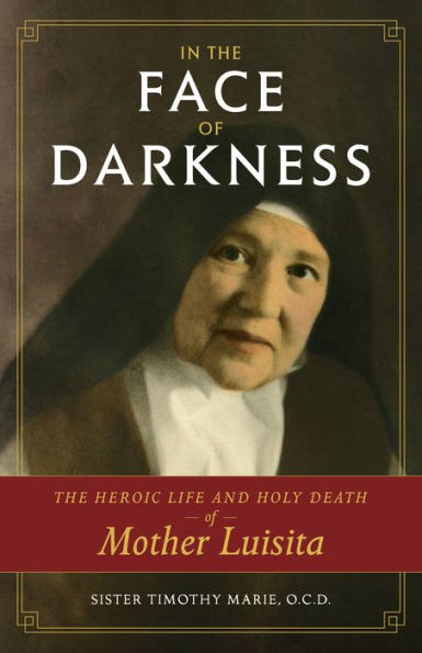 Book cover featuring Mother Luisita in Carmelite habit titled In the Face of Darkness by Sr. Timothy Marie Kennedy