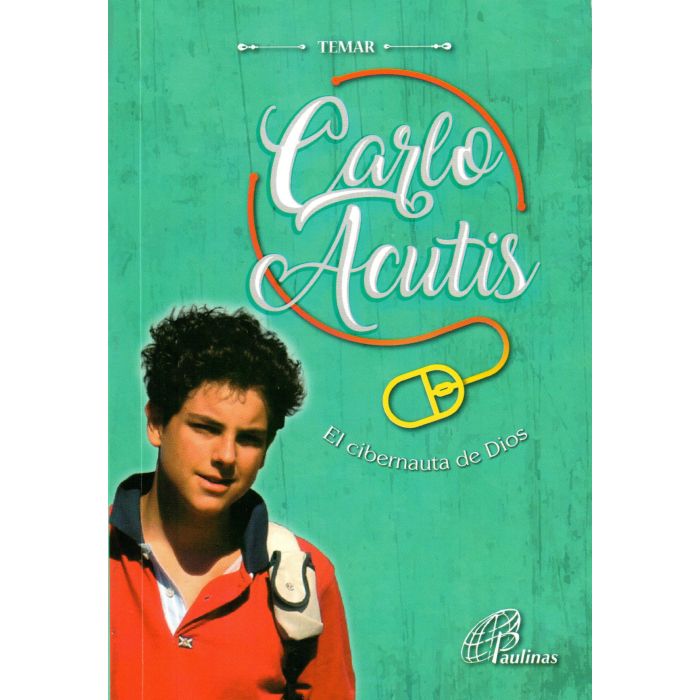 Carlo Acutis El Cibernauta De Dios Author: Temar - Unique Catholic Gifts