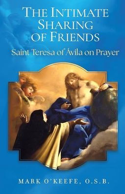 Book cover for The Intimate Sharing of Friends by Mark O’Keefe featuring Saint Teresa of Avila and religious artwork on blue background