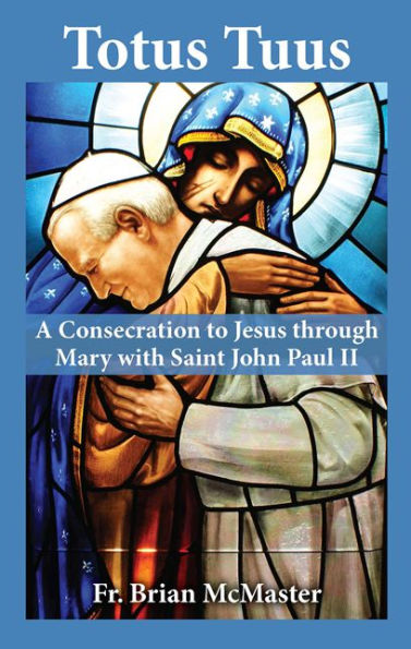 Book cover of Totus Tuus featuring stained glass art of Saint John Paul II embraced by Mary, with blue background and white text