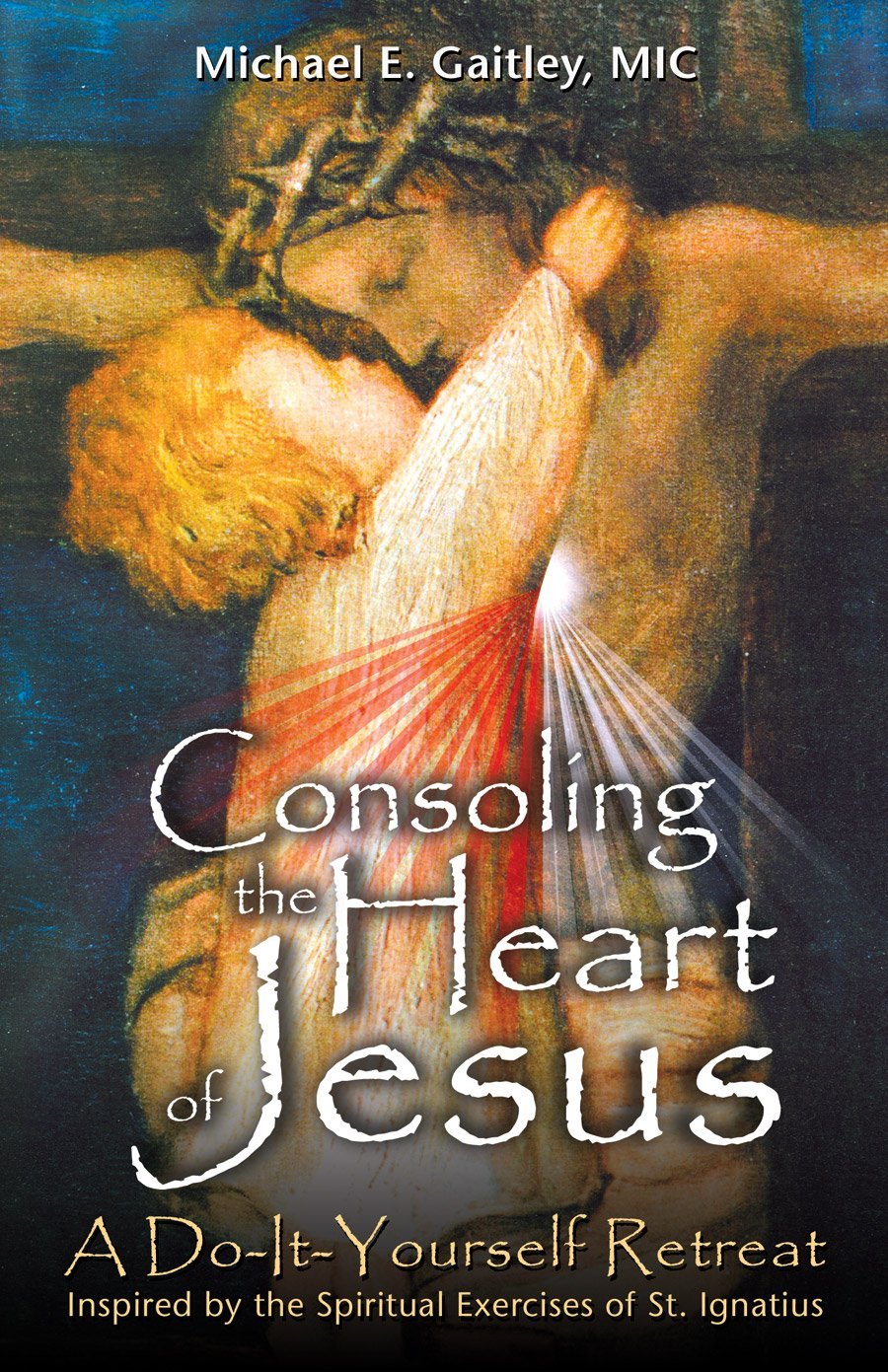 Consoling the Heart of Jesus : A Do-It-Yourself Retreat (Paperback) (Michael E. Gaitley) - Unique Catholic Gifts