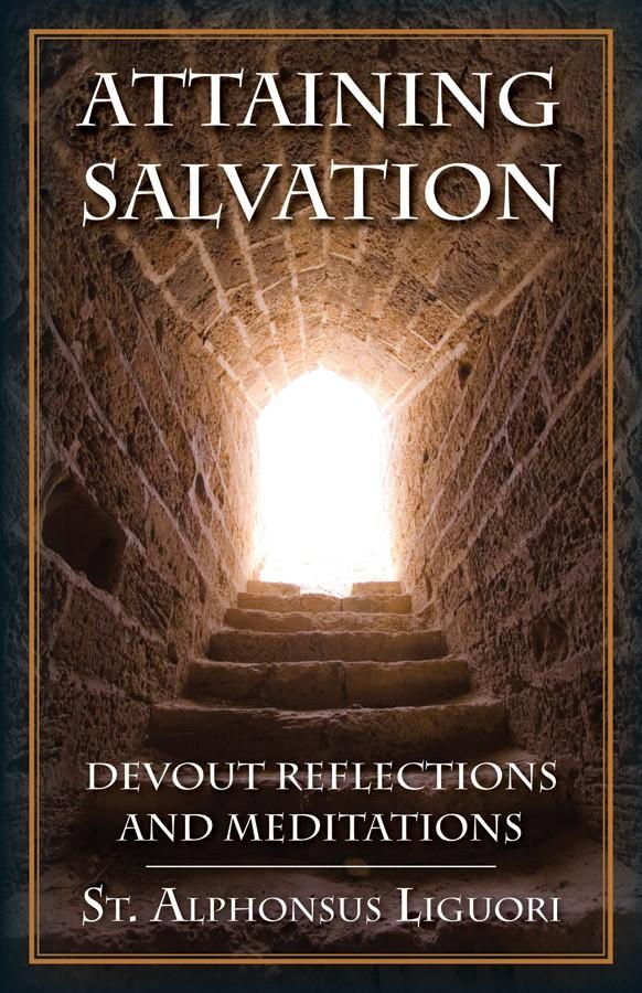 Attaining Salvation: Devout Reflections and Meditations St. Alphonsus Liguori - Unique Catholic Gifts