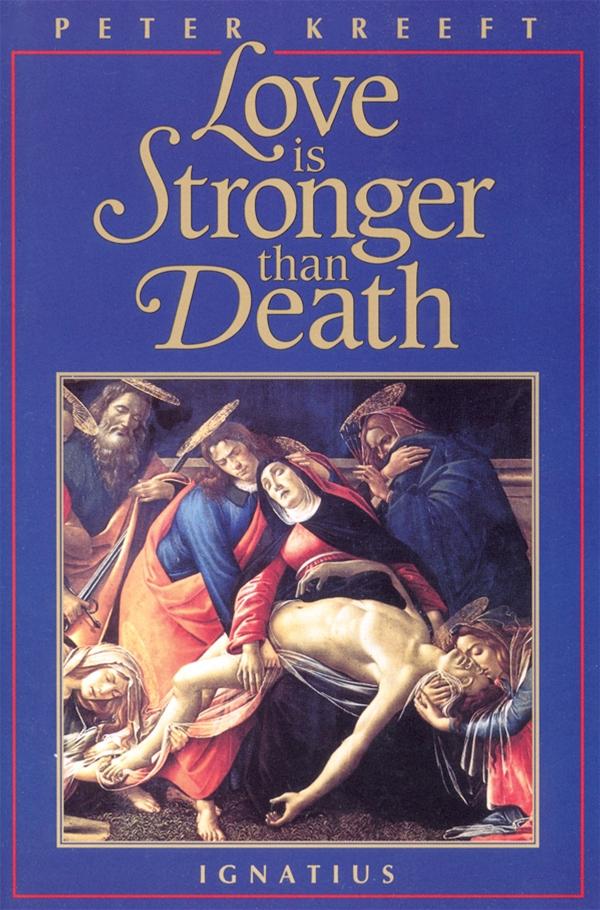 Love Is Stronger Than Death by Peter Kreeft - Unique Catholic Gifts