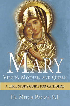 Mary-Virgin, Mother, and Queen A Bible Study Guide for Catholics - Unique Catholic Gifts