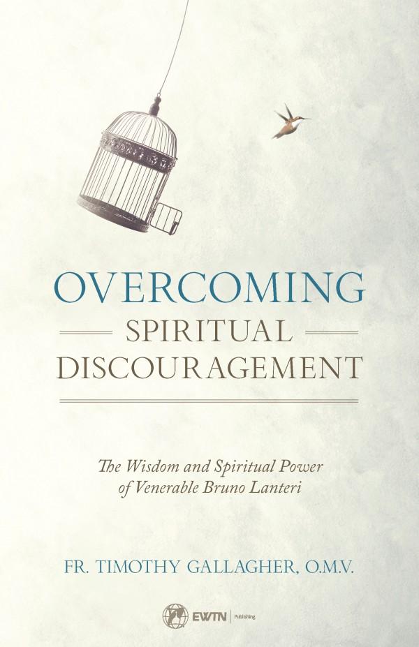 Overcoming Spiritual Discouragement The Wisdom and Spiritual Power of Venerable Bruno Lanteri by Fr. Timothy Gallagher - Unique Catholic Gifts