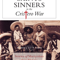 Saints and Sinners in the Cristero War by Fr. James Murphy - Unique Catholic Gifts