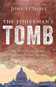 The Fisherman's Tomb: The True Story of the Vatican's Secret Search by John O'Neill - Unique Catholic Gifts