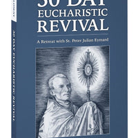 30-Day Eucharistic Revival: A Retreat with St. Peter Julian Eymard by Donald H Calloway MIC - Unique Catholic Gifts
