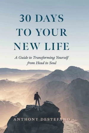 30 Days to Your New Life: A Guide to Transforming Yourself from Head to Soul by Anthony DeStefano - Unique Catholic Gifts