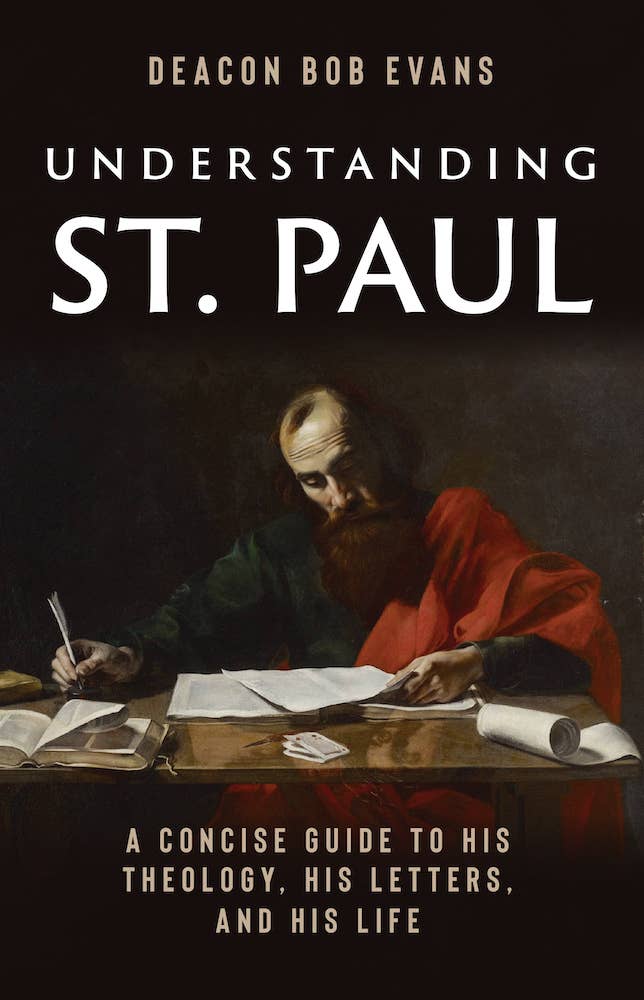 Understanding St. Paul: A Concise Guide to His Theology, His Letters, and His Life by Bob E. Evans, Bob Evans