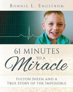 61 Minutes to a Miracle: Fulton Sheen and a True Story of the Impossible by Bonnie Engstrom