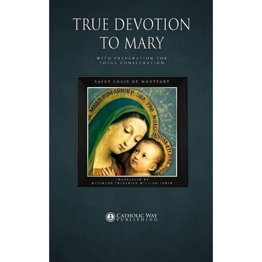 True Devotion to Mary with Preparation for Total Consecration St. Louis de Montfort