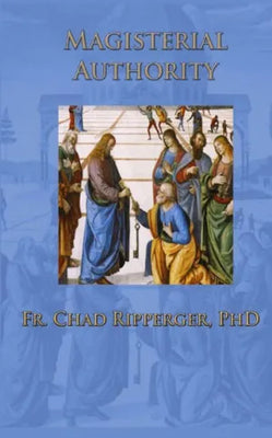 Add to Wishlist Magisterial Authority by Chad Ripperger PhD - Unique Catholic Gifts