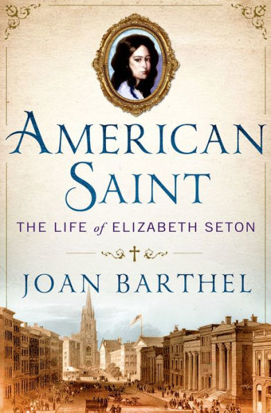 American Saint book cover featuring Elizabeth Seton portrait and historic cityscape by Joan Barthel biography