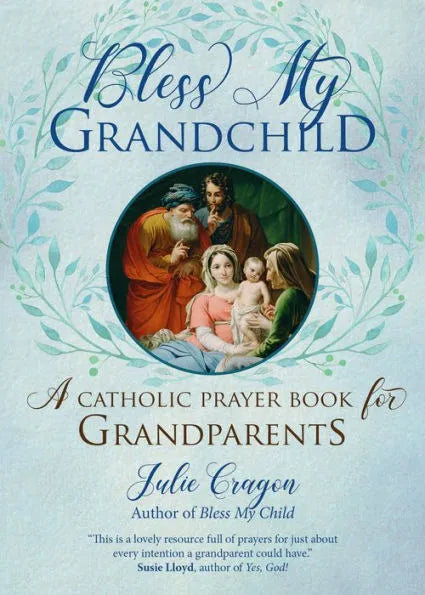 Bless My Grandchild: A Catholic Prayer Book for Grandparents by Julie Cragon - Unique Catholic Gifts