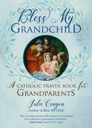 Bless My Grandchild: A Catholic Prayer Book for Grandparents by Julie Cragon - Unique Catholic Gifts