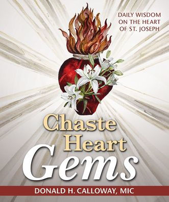 Chaste Heart Gems: Daily Wisdom on the Heart of St. Joseph by Fr Donald H Calloway MIC