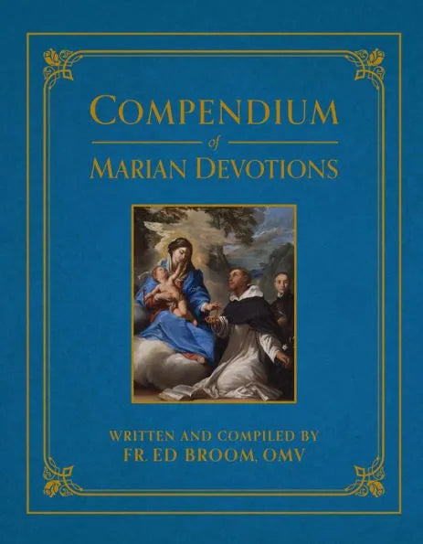 Compendium of Marian Devotions: An Encyclopedia of the Church's Prayers, Dogmas, Devotions, Sacramentals, and Feasts Honoring the Mother of God by Ed Broom - Unique Catholic Gifts