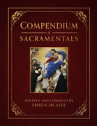 Compendium of Sacramentals: Encyclopedia of the Church's Blessings, Signs, and Devotions - Unique Catholic Gifts