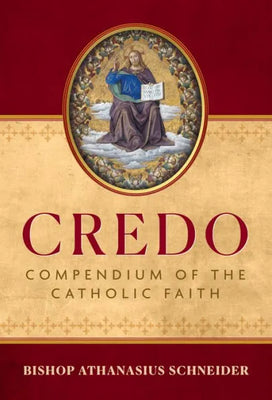 Credo: Compendium of the Catholic Faith by Bishop Athanasius Schneider