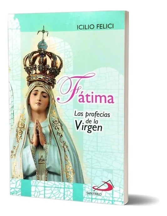Book cover of Fátima Las Profecías De La Virgen by Icilio Felici with image of the Virgin Mary wearing a golden crown and blue robe