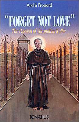 Forget Not Love by André Frossard, book cover featuring Saint Maximilian Kolbe illustration and title text on blue background