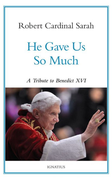 Book cover for "He Gave Us So Much: A Tribute to Benedict XVI" by Robert Cardinal Sarah featuring Pope Benedict XVI in red robes waving