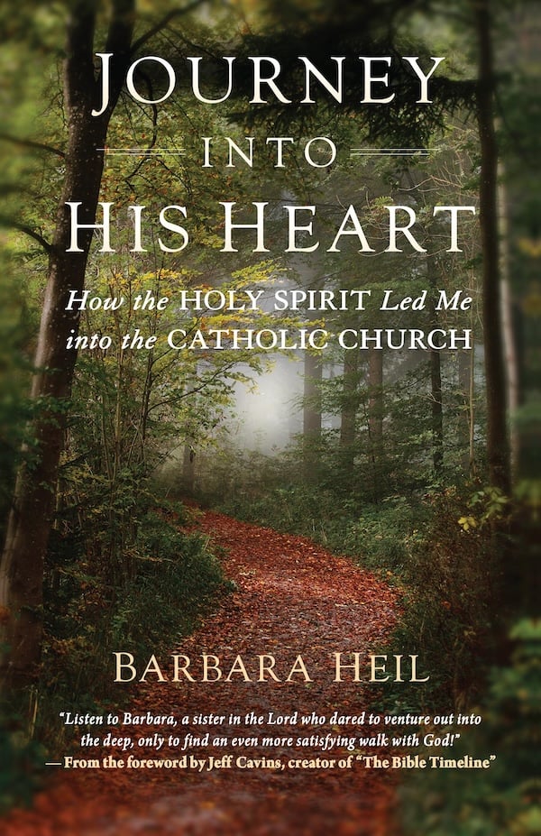 Journey into His Heart: How the Holy Spirit Led Me into the Catholic Church by Barbara Heil