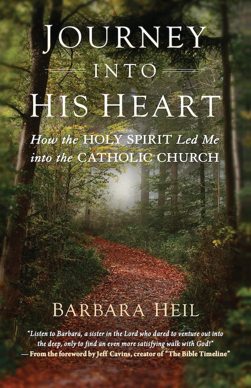 Journey into His Heart: How the Holy Spirit Led Me into the Catholic Church by Barbara Heil