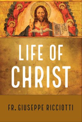 Life of Christ by Fr. Ricciotti - Unique Catholic Gifts