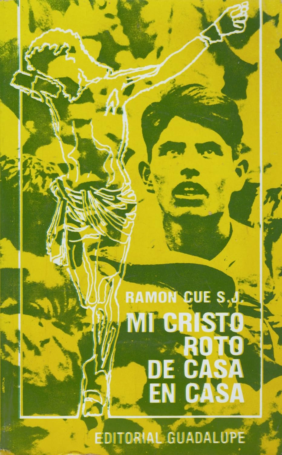 Yellow and green cover of Mi Cristo Roto de Casa en Casa by Ramon Cue featuring outlined crucifix and young man’s face