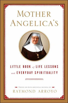 Mother Angelica's Little Book of Life Lessons and Everyday Spirituality by Raymond Arroyo - Unique Catholic Gifts
