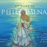 My Name is Philomena: A Saint's Story Author: Fr. Peregrine Fletcher, OPraem - Unique Catholic Gifts