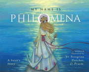 My Name is Philomena: A Saint's Story Author: Fr. Peregrine Fletcher, OPraem - Unique Catholic Gifts