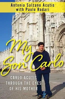My Son Carlo: Carlo Acutis Through the Eyes of His Mother by Antonia Salzano Acutis, - Unique Catholic Gifts