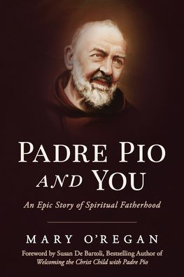 Book cover of Padre Pio and You by Mary O'Regan featuring a painted portrait of Padre Pio with dark background