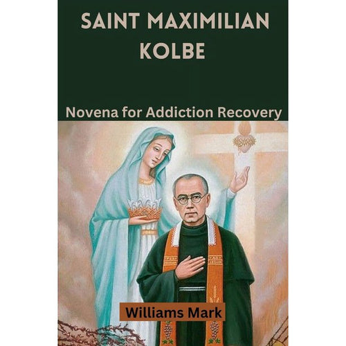 Saint Maximilian Kolbe Novena for Addiction Recovery paperback cover with religious illustration and author Williams Mark name