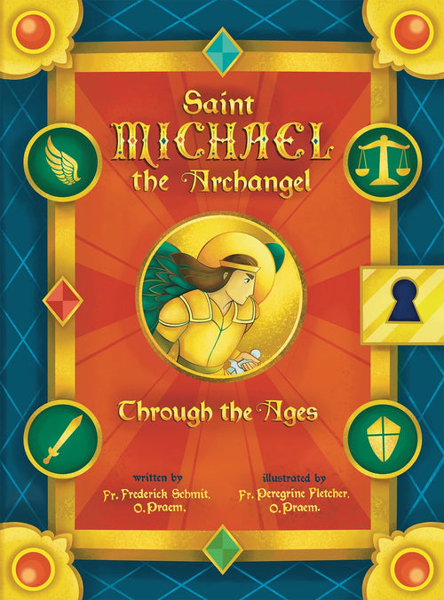Saint Michael the Archangel Through the Ages by Fr. Frederick Schmit, O.Praem,