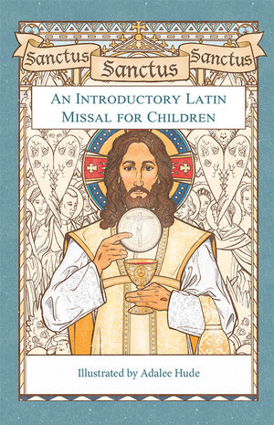 Sanctus, Sanctus, Sanctus: An Introductory Latin Missal for Children by Adalee Hude - Unique Catholic Gifts