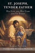 St. Joseph, Tender Father: His Life and His Care for Us Today by Louise Perrott - Unique Catholic Gifts