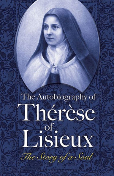 The Autobiography of Thérèse of Lisieux: The Story of a Soul by Thérèse of Lisieux