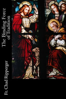 The Binding Force of Tradition by Chad A Ripperger PhD - Unique Catholic Gifts