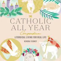 Add to Wishlist The Catholic All Year Compendium: Liturgical Living for Real Life by Kendra Tierney - Unique Catholic Gifts