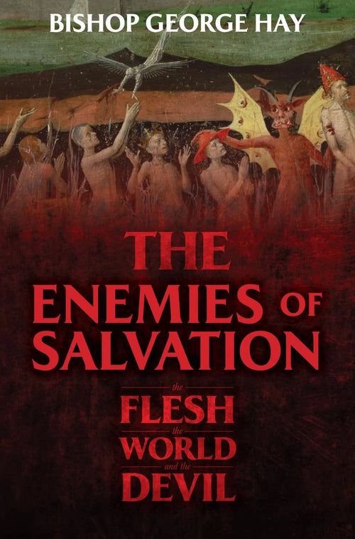 The Enemies of Salvation: The Flesh, the World, and the Devil Author: Bishop George Hay