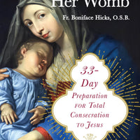 The Fruit of Her Womb 33 Day Preparation for Total Consecration to Jesus BY FR. BONIFACE HICKS OSB - Unique Catholic Gifts