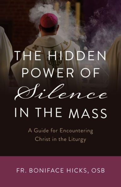Book cover of The Hidden Power of Silence in the Mass by Fr. Boniface Hicks OSB with priest and incense background