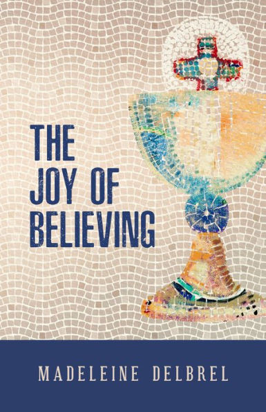 Book cover of The Joy of Believing by Madeleine Delbrel with mosaic-style chalice and cross design on beige background